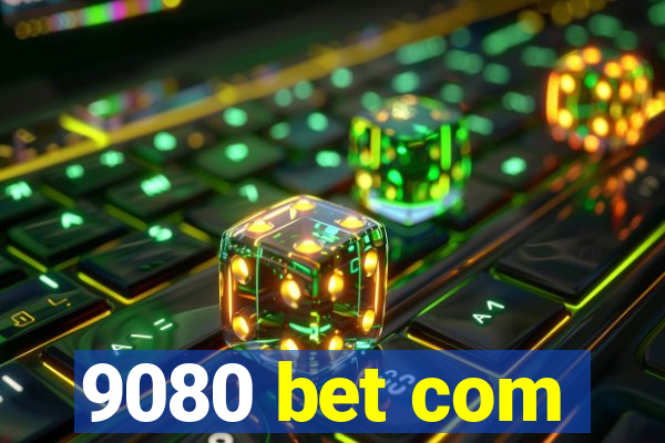 9080 bet com